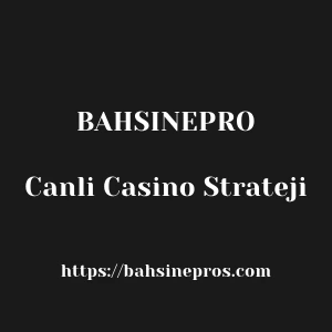 Bahsinepro Canli Casino Strateji