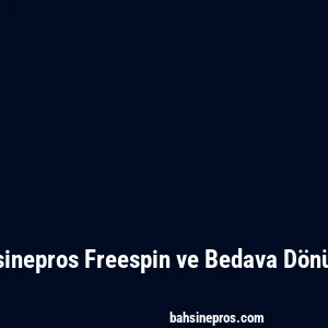 Bahsinepros Freespin ve Bedava Dönüşler