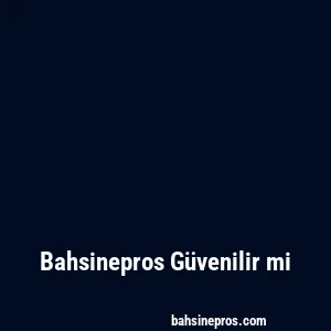 Bahsinepros Güvenilir mi