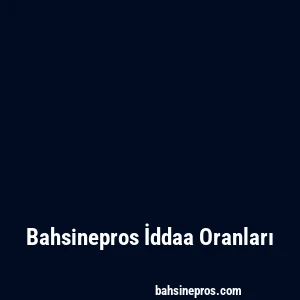 Bahsinepros İddaa Oranları