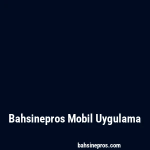 Bahsinepros Mobil Uygulama