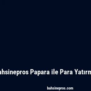 Bahsinepros Papara ile Para Yatırma