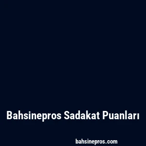 Bahsinepros Sadakat Puanları