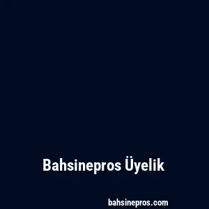 Bahsinepros Üyelik